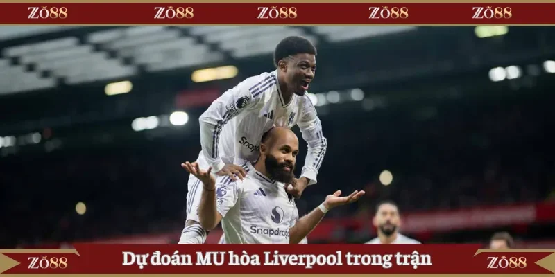 Dự đoán MU hòa Liverpool trong trận