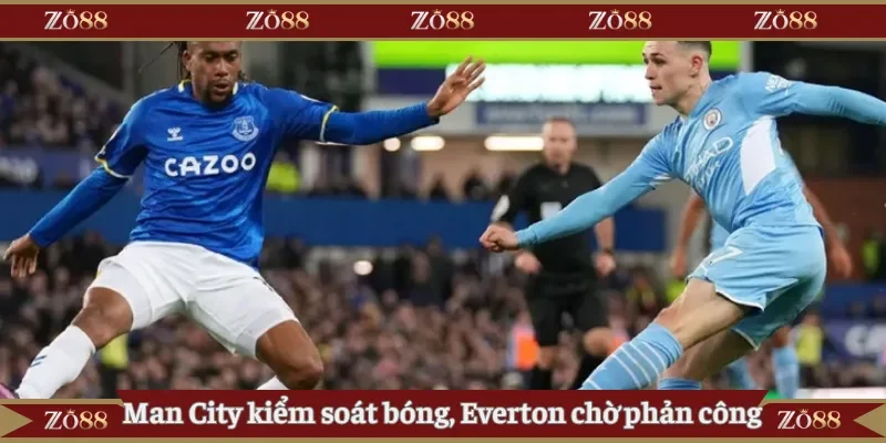 Man City kiểm soát bóng, Everton chờ phản công