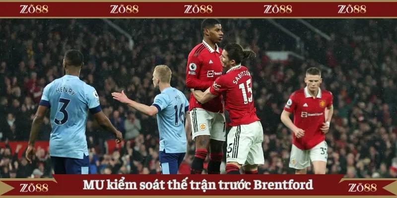 MU kiểm soát thế trận trước Brentford