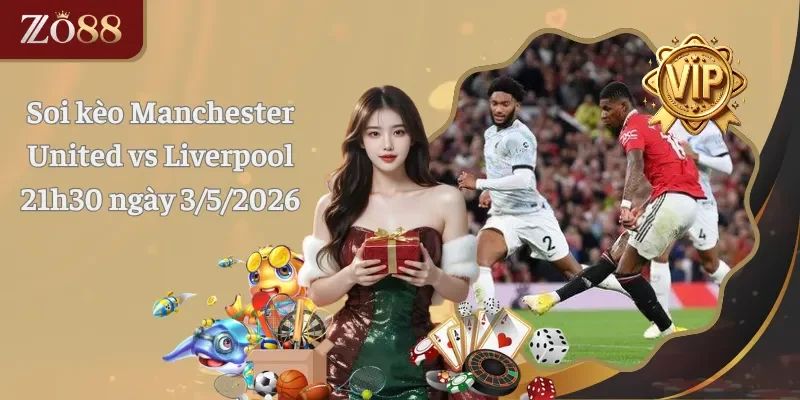 Soi kèo Manchester United vs Liverpool 21h30 ngày 3.5.2026